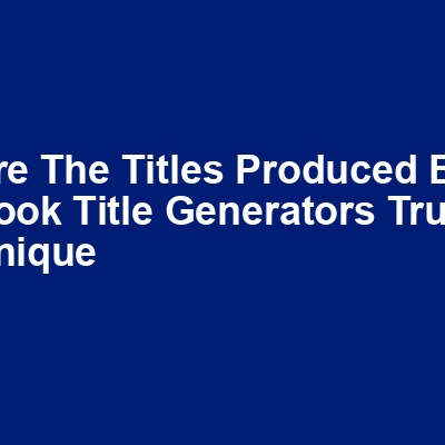 Are the titles produced by book title generators truly unique img